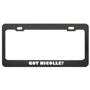 Got Nicolle? Girl Name Black Metal License Plate Frame Holder Border 