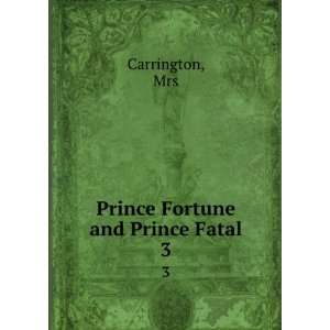  Prince Fortune and Prince Fatal. 3 Mrs Carrington Books