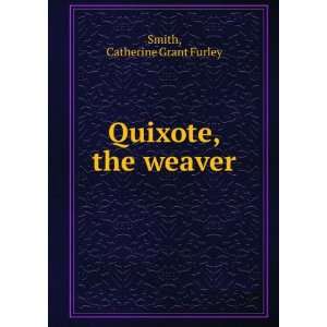  Quixote, the weaver Catherine Grant Furley Smith Books