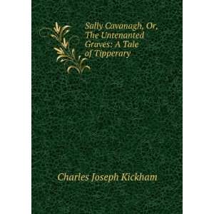  Sally Cavanagh, Or, The Untenanted Graves A Tale of 