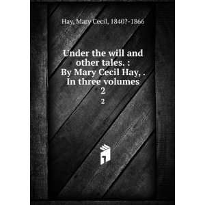   Cecil Hay, . In three volumes. 2 Mary Cecil, 1840? 1866 Hay Books