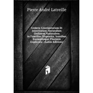   Plurimis Explicata . (Latin Edition) Pierre AndrÃ© Latreille Books
