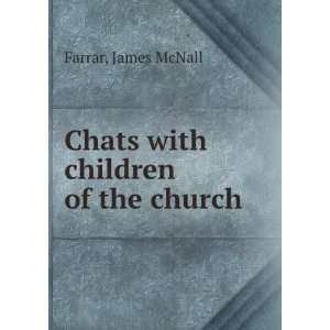    Chats with children of the church James McNall Farrar Books