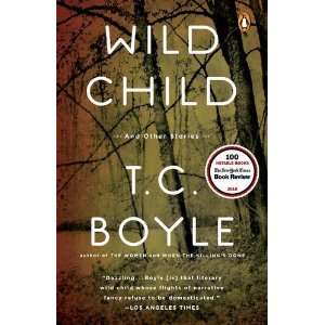  Wild Child: and Other Stories [Hardcover]: T.C. Boyle 