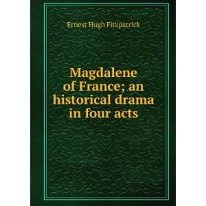  Magdalene of France; an historical drama in four acts 