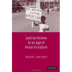  Judicial Review in an Age of Moral Pluralism [Hardcover 