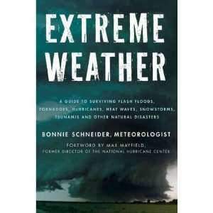 Extreme Weather A Guide to Surviving Flash Floods, Tornadoes 