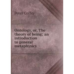   of being; an introduction to general metaphysics Peter Coffey Books