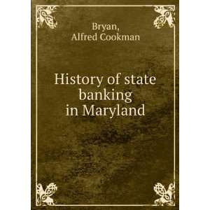 History of state banking in Maryland Alfred Cookman Bryan Books