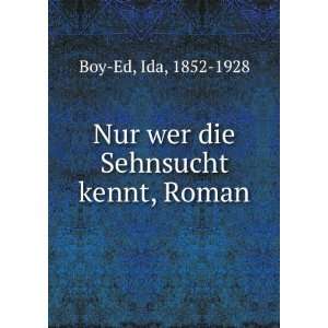  Nur wer die Sehnsucht kennt, Roman: Ida, 1852 1928 Boy Ed 