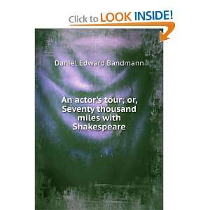   Seventy thousand miles with Shakespeare: Daniel Edward Bandmann: Books
