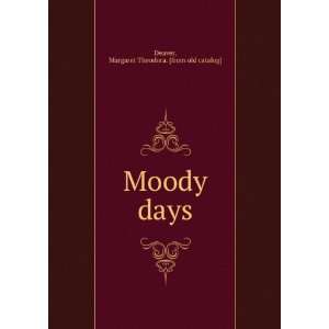  Moody days Margaret Theodora. [from old cat Deaver Books