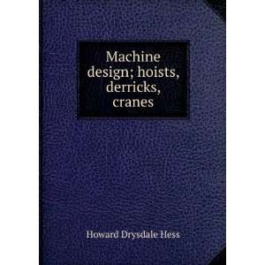   Machine design; hoists, derricks, cranes Howard Drysdale Hess Books