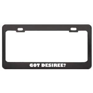 Got Desiree? Nationality Country Black Metal License Plate 