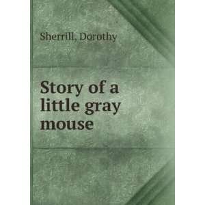  Story of a little gray mouse Dorothy Sherrill Books