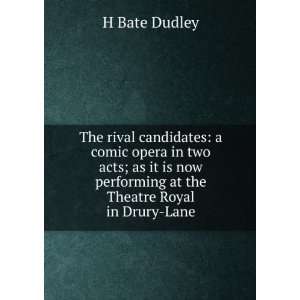   performing at the Theatre Royal in Drury Lane H Bate Dudley Books