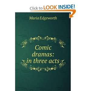  Comic dramas in three acts Maria Edgeworth Books
