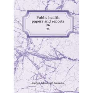 Public health papers and reports. 26: American Public Health 