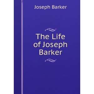 The Life of Joseph Barker Joseph Barker Books