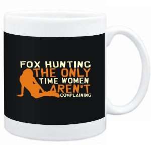 Mug Black  Fox Hunting  THE ONLY TIME WOMEN ARENÂ´T COMPLAINING 