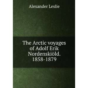   of Adolf Erik NordenskiÃ¶ld. 1858 1879 Alexander Leslie Books