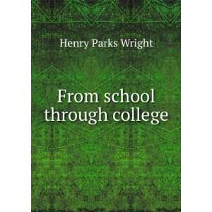  From school through college Henry Parks Wright Books
