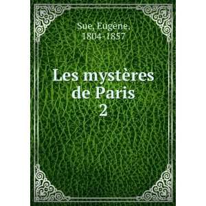    Les mystÃ¨res de Paris. 2 EugÃ¨ne, 1804 1857 Sue Books