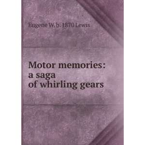   memories a saga of whirling gears Eugene W. b. 1870 Lewis Books