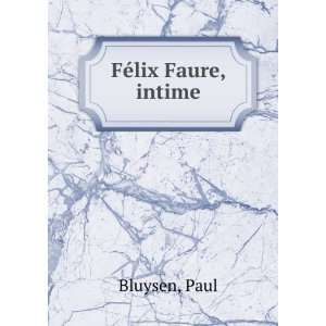  FÃ©lix Faure, intime Paul Bluysen Books