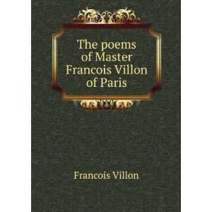   of Master Francois Villon of Paris Francois Villon  Books