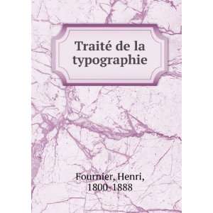   TraitÃ© de la typographie: Henri, 1800 1888 Fournier: Books