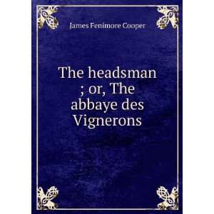   headsman ; or, The abbaye des Vignerons James Fenimore Cooper Books