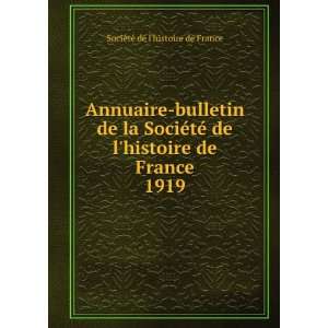 Annuaire bulletin de la SociÃ©tÃ© de lhistoire de France. 1919 