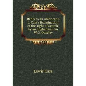   right of Search, by an Englishman Sir W.G. Ouseley Lewis Cass Books