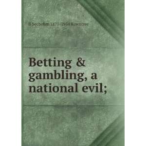 Betting & gambling, a national evil; B Seebohm 1871 1954 Rowntree 