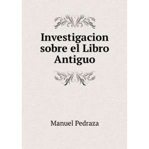    Investigacion sobre el Libro Antiguo Manuel Pedraza Books