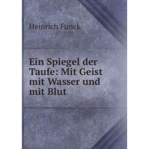   der Taufe Mit Geist mit Wasser und mit Blut Heinrich Funck Books