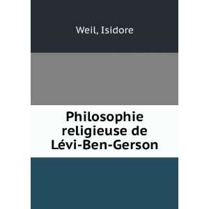  Philosophie religieuse de LÃ©vi Ben Gerson Isidore Weil Books