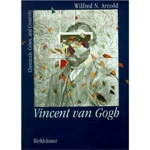   Van Gogh Chemicals, Crises, and Creativity [Hardcover] ARNOLD Books