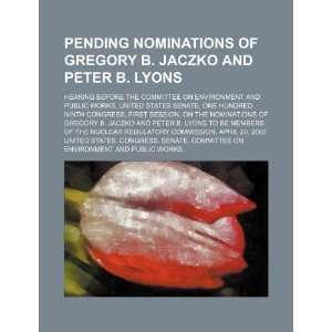  Pending nominations of Gregory B. Jaczko and Peter B 