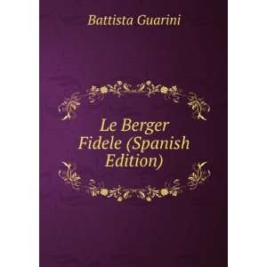    Le Berger Fidele (Spanish Edition) Battista Guarini Books