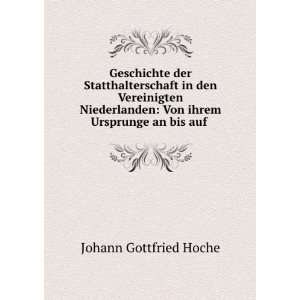    Von ihrem Ursprunge an bis auf . Johann Gottfried Hoche Books