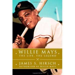   Willie Mays The Life, The Legend By James S Hirsch  Scribner  Books