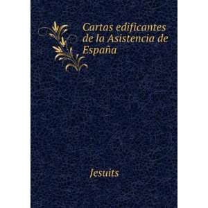   Cartas edificantes de la Asistencia de EspaÃ±a: Jesuits: Books