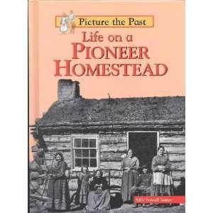  Life on a Pioneer Homestead Sally Senzell Isaacs Books