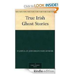 True Irish Ghost Stories St. John D. (St. John Drelincourt) Seymour 