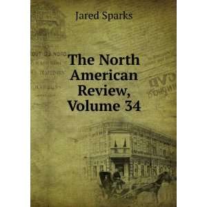  The North American Review, Volume 34 Jared Sparks Books