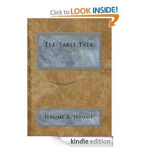 Tea Table Talk Jerome K. Jerome  Kindle Store