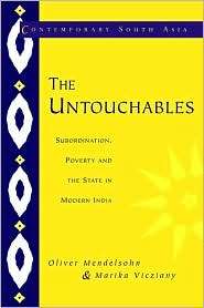 The Untouchables Subordination, Poverty and the State in Modern India 