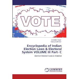  Indian Election Laws & Electoral System VOLUME III Part  C Election 